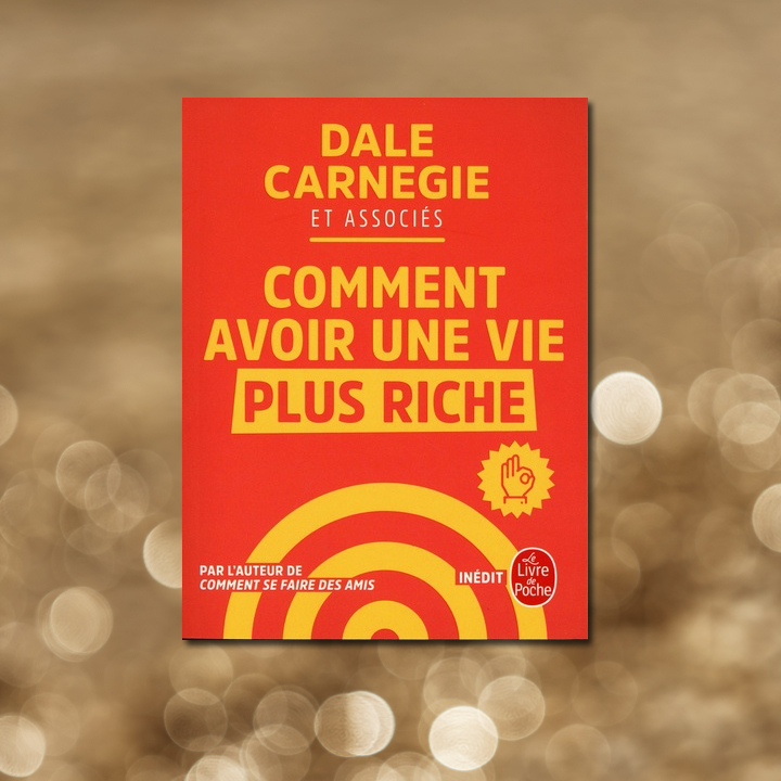 Comment avoir une vie plus riche, Dale Carnegie & Associés