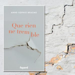 Que rien ne tremble, Anne-Sophie Brasme