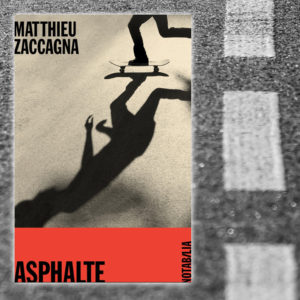 Asphalte, Matthieu Zaccagna