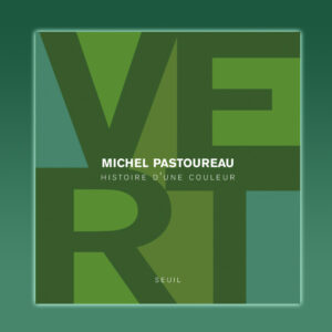 Vert Histoire d’une couleur, Michel Pastoureau