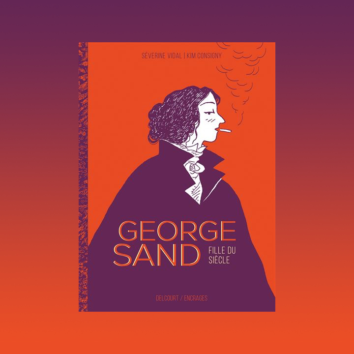 George Sand : Fille du siècle, Séverine Vidal & Kim Consigny