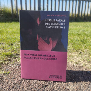 L’issue fatale des blessures d’athlétisme de Milica Vučković aux Éditions Bleu et Jaune, traduit du serbe par Chloé Billon