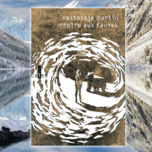 Croire aux fauves, Nastassja Martin aux Éditions Gallimard, Collection Verticales