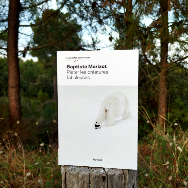 Pister les créatures fabuleuses, Baptiste Morizot aux Éditions Bayard - Collection Les petites conférences