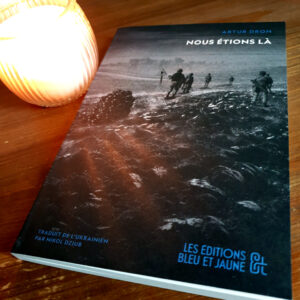 Nous étions là, Artur Dron aux Éditions Bleu et Jaune, traduit de l&rsquo;ukrainien par Nikol Dziub