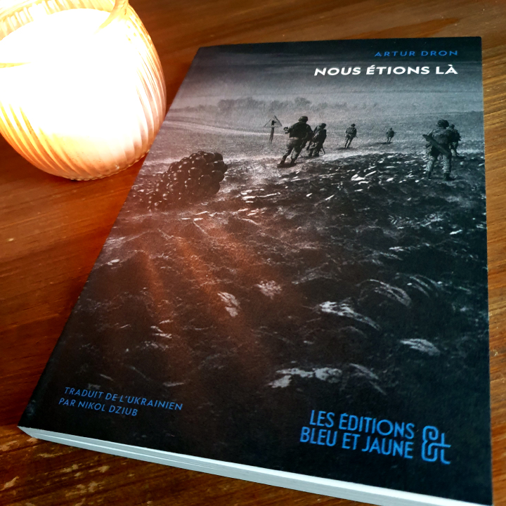 Nous étions là, Artur Dron aux Éditions Bleu et Jaune, traduit de l'ukrainien par Nikol Dziub