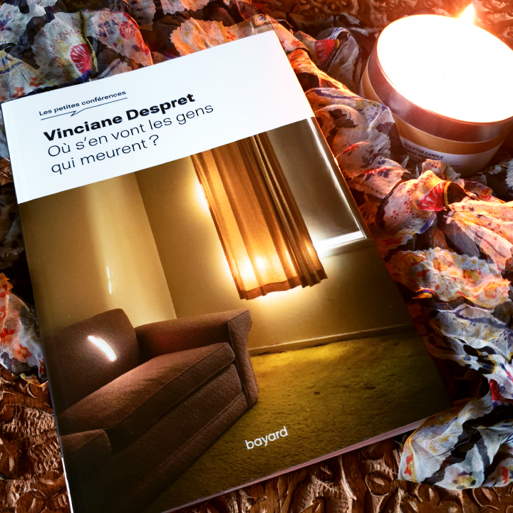 Où s'en vont les gens qui meurent ? Vinciane Despret aux Éditions Bayard - Collection Les petites conférences