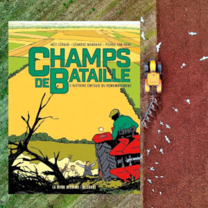Champs de bataille – L&rsquo;histoire enfouie du remembrement, Inès Léraud et Pierre Van Hove aux Éditions Delcourt
