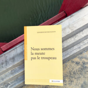 Nous sommes la meute pas le troupeau, Sandrine Bourguignon, Les Éditions Sulliver